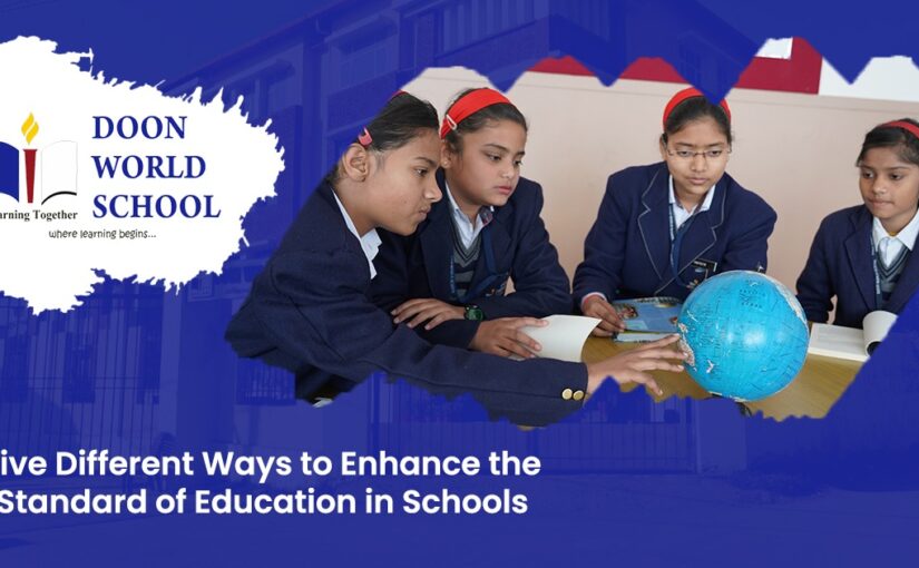 Five Different Ways to Enhance the Standard of Education in Schools