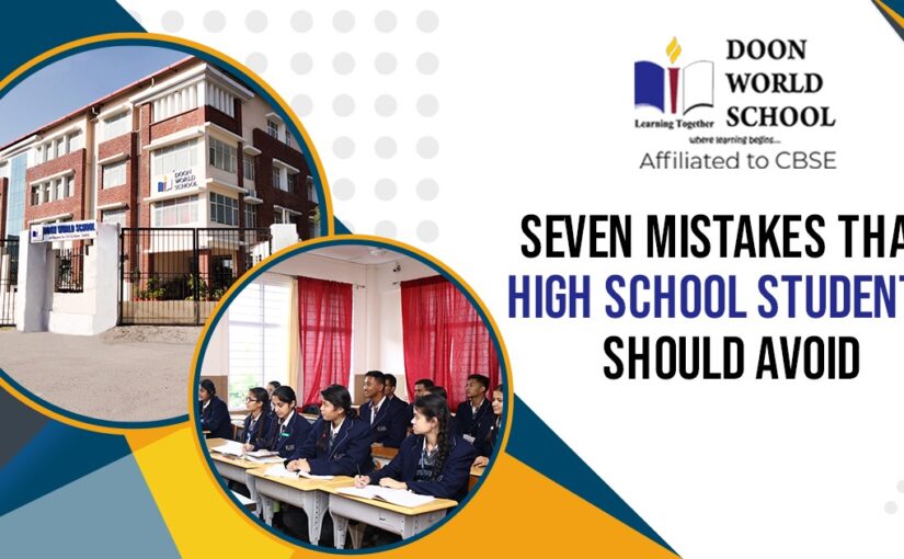 Seven Mistakes That High School Students Should Avoid
