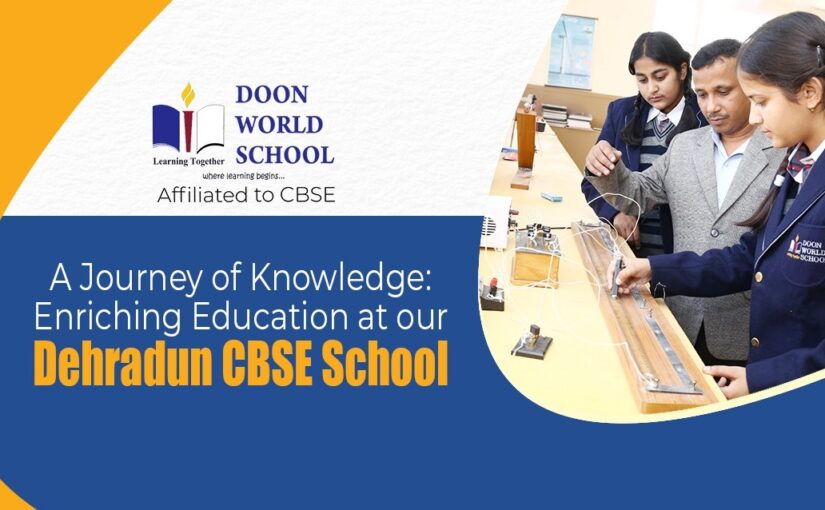 A Journey of Knowledge: Enriching Education at Our Dehradun CBSE School