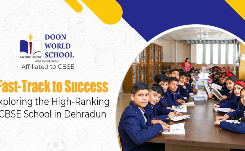 Fast-Track to Success: Exploring the High-Ranking CBSE School in Dehradun