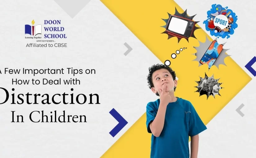 A Few Important Tips on How to Deal with Distraction in Children