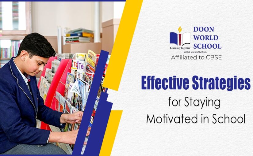 Effective Strategies for Staying Motivated in School