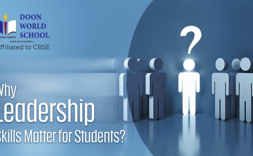 Why Leadership Skills Matter for Students?