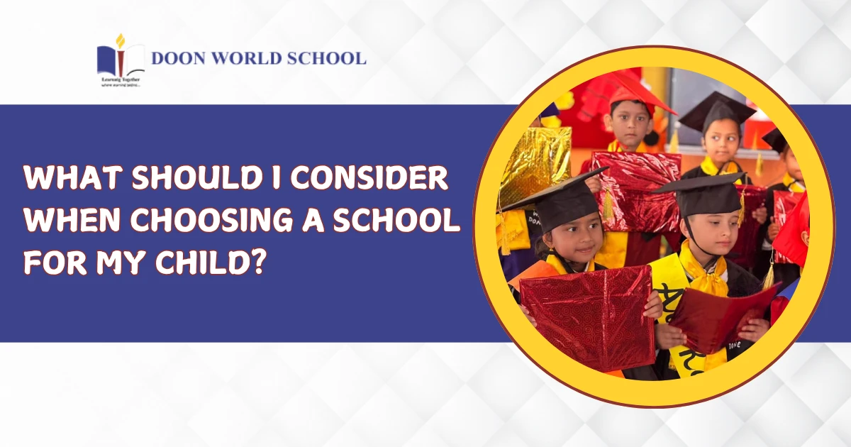 what-should-i-consider-when-choosing-a-school-for-my-child
